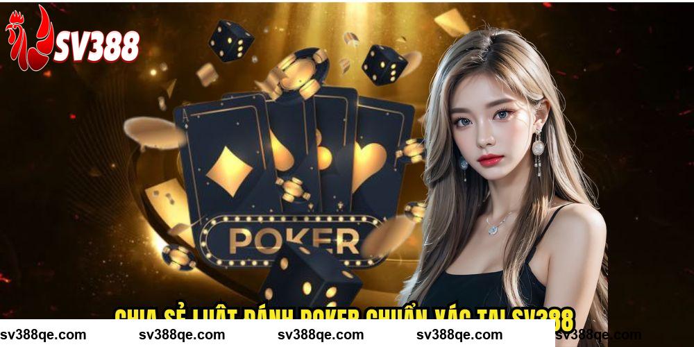 Chia sẻ luật đánh Poker chuẩn xác tại SV388