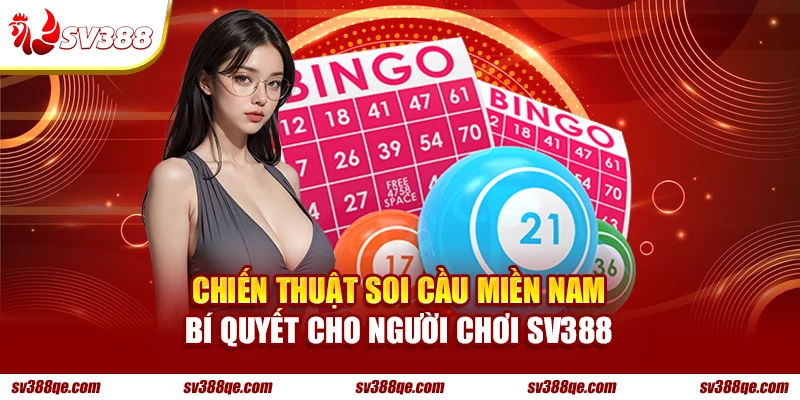 Chiến Thuật Soi Cầu Miền Nam - Bí Quyết Cho Người Chơi SV388