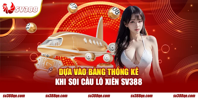 Dựa vào bảng thống kê khi soi cầu lô xiên SV388