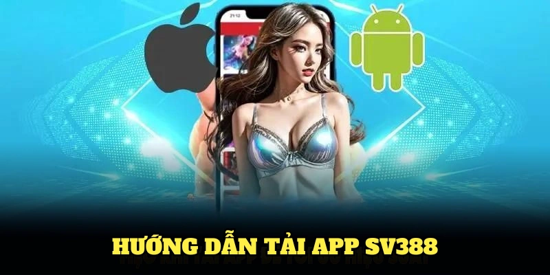 Hướng dẫn tải app SV388