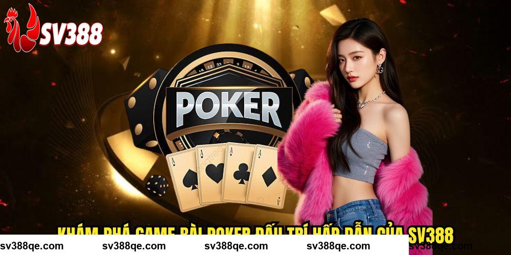 Khám phá game bài Poker đấu trí hấp dẫn của SV388