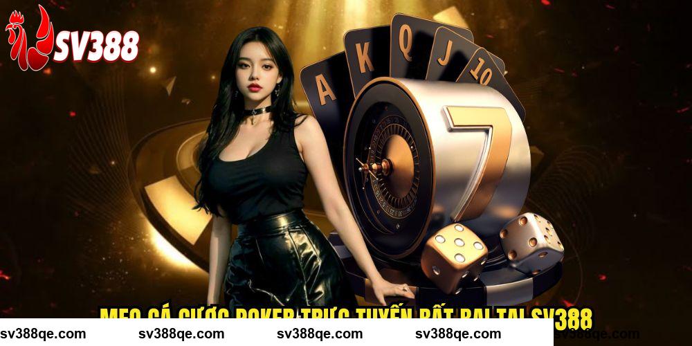 Mẹo cá cược Poker trực tuyến bất bại tại SV388