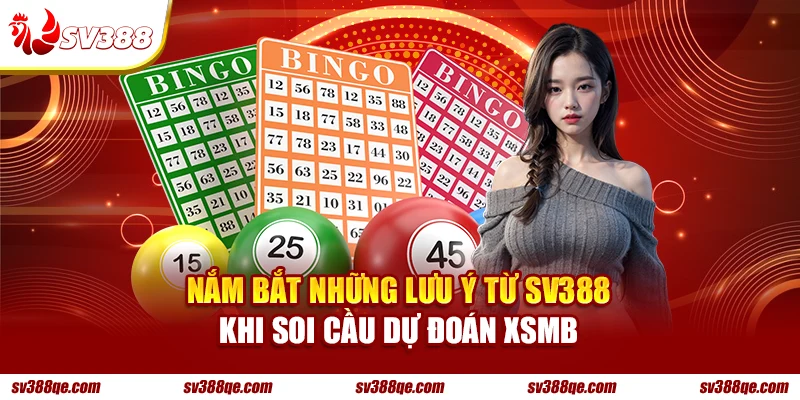 Nắm bắt những lưu ý từ SV388 khi soi cầu dự đoán XSMB