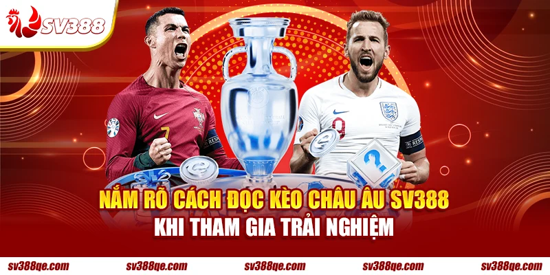 Nắm rõ cách đọc kèo Châu Âu SV388 khi tham gia trải nghiệm
