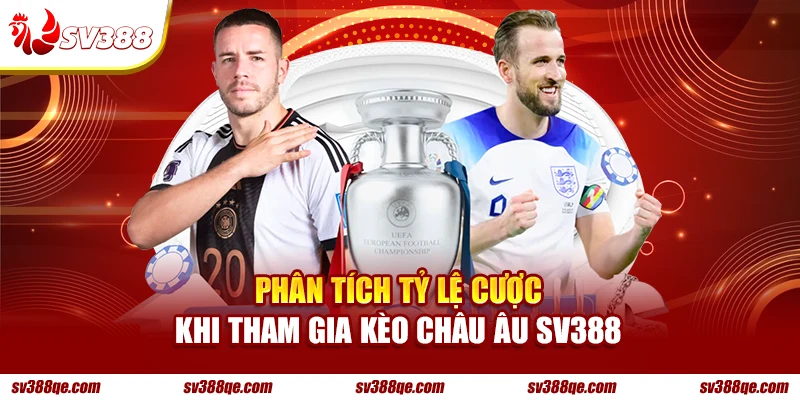 Phân tích tỷ lệ cược khi tham gia kèo Châu Âu SV388