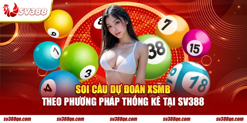 Soi cầu dự đoán XSMB theo phương pháp thống kê tại SV388