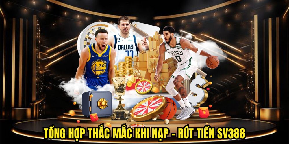 Tổng hợp thắc mắc thường gặp khi thực hiện lệnh nạp - rút tiền SV388