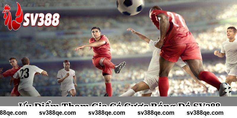 Ưu điểm khi chơi tại SV388